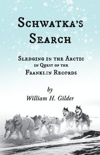 bokomslag Schwatka's Search - Sledging in the Arctic in Quest of the Franklin Records