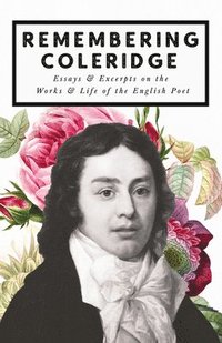 bokomslag Remembering Coleridge - Essays & Excerpts on the Life & Works of the English Poet
