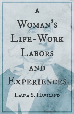 bokomslag Woman's Life-Work - Labors and Experiences of Laura S. Haviland