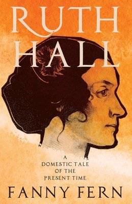 bokomslag Ruth Hall - A Domestic Tale of the Present Time