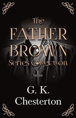 bokomslag Father Brown Series Collection;The Innocence of Father Brown, The Wisdom of Father Brown, The Incredulity of Father Brown, The Secret of Father Brown, & The Scandal of Father Brown