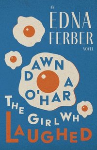 bokomslag Dawn O'Hara, The Girl Who Laughed - An Edna Ferber Novel;With an Introduction by Rogers Dickinson