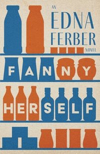 bokomslag Fanny Herself - An Edna Ferber Novel;With an Introduction by Rogers Dickinson