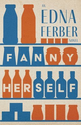 Fanny Herself - An Edna Ferber Novel;With an Introduction by Rogers Dickinson 1