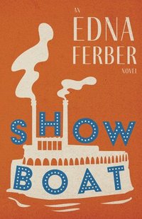 bokomslag Show Boat - An Edna Ferber Novel;With an Introduction by Rogers Dickinson