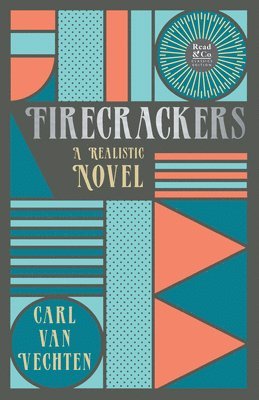 Firecrackers - A Realistic Novel (Read & Co. Classic Editions);With the Introductory Essay 'The Jazz Age Literature of the Lost Generation ' 1