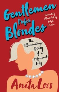 bokomslag Gentlemen Prefer Blondes - The Illuminating Diary of a Professional Lady;Intimately Illustrated by Ralph Barton