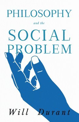 Will Durant - Philosophy and the Social Problem;Including a Critical Review, Häftad