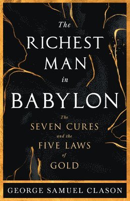 bokomslag The Richest Man in Babylon - The Seven Cures & The Five Laws of Gold;A Guide to Wealth Management
