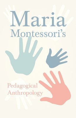 bokomslag Maria Montessori's Pedagogical Anthropology