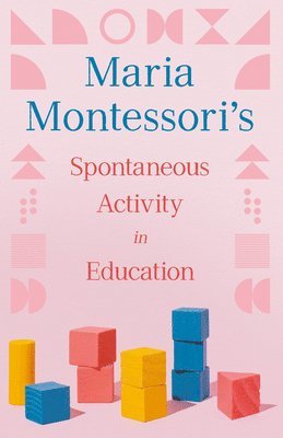 Maria Montessori's Spontaneous Activity in Education 1