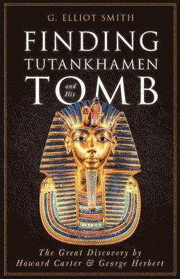 G Elliot Smith, G. Elliot Smith, Elliot Smith, G. - Finding Tutankhamen and His Tomb - The Great Discovery by Howard Carter & George Herbert, Häftad
