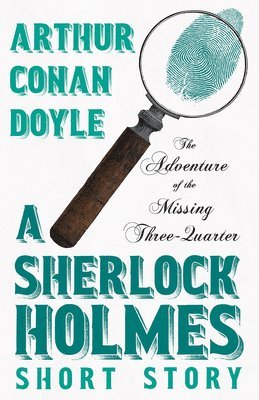 Adventure of the Missing Three-Quarter - A Sherlock Holmes Short Story