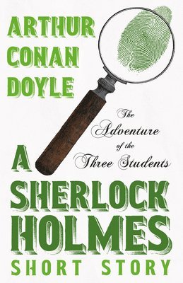 The Adventure of the Three Students - A Sherlock Holmes Short Story;With Original Illustrations by Charles R. Macauley 1