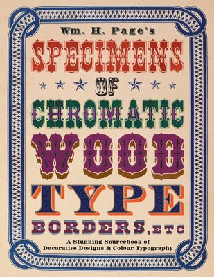 William H Page, William H. Page, H. Page, William - Wm. H. Page's Specimens of Chromatic Wood Type, Borders, Etc., Häftad