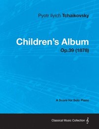bokomslag Children's Album - A Score for Solo Piano Op.39 (1878)