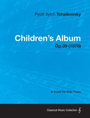 bokomslag Children's Album - A Score for Solo Piano Op.39 (1878)