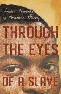 bokomslag Through the Eyes of a Slave - Written Accounts of American Slavery