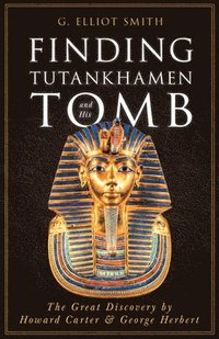 bokomslag Finding Tutankhamen and His Tomb - The Great Discovery by Howard Carter & George Herbert