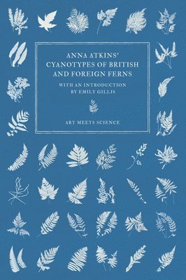 bokomslag Anna Atkins' Cyanotypes of British and Foreign Ferns