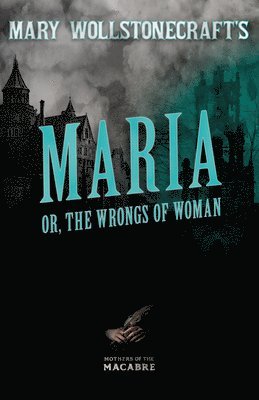 bokomslag Mary Wollstonecraft's Maria, or, The Wrongs of Woman