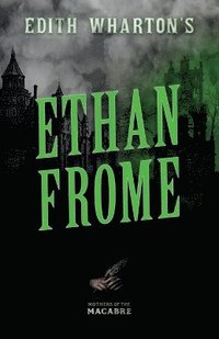 bokomslag Edith Wharton's Ethan Frome;Sinister Short Stories by Classic Women Writers