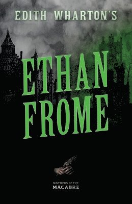 Edith Wharton's Ethan Frome;Sinister Short Stories by Classic Women Writers 1