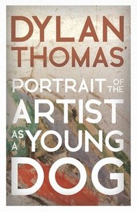 bokomslag Dylan Thomas' Portrait of the Artist as a Young Dog