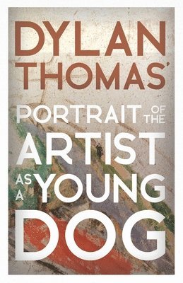 Dylan Thomas' Portrait of the Artist as a Young Dog 1