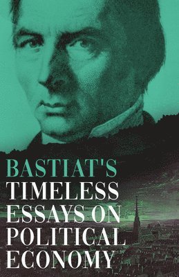 bokomslag Bastiat's Timeless Essays on Political Economy