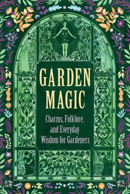 bokomslag Garden Magic: Charms, Folklore, and Everyday Wisdom for Gardeners