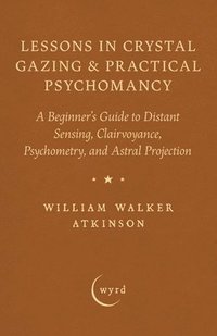 bokomslag Lessons in Crystal Gazing & Practical Psychomancy