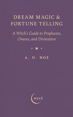 Dream Magic & Fortune Telling: A Witch's Guide to Prophecies, Omens, and Divination