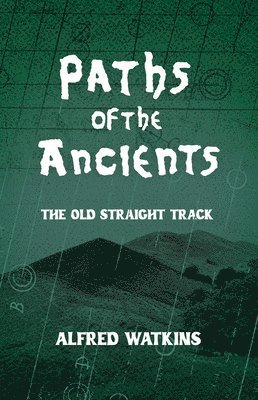bokomslag Paths of the Ancients: Alfred Watkins' the Old Straight Track
