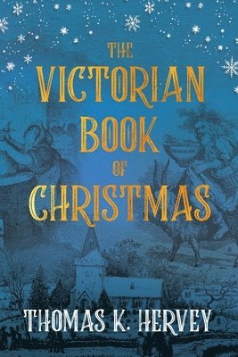 The Victorian Book of Christmas: Illustrated Traditions of the Festive Season