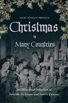 Mary Poague Pringle, Clara A. Urann - Christmas in Many Countries: An Illustrated Collection of Yuletide Traditions and Festive Customs, Häftad