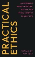William De Witt Hyde - Practical Ethics, Häftad