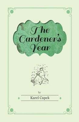 Karel Čapek - Gardener's Year - Illustrated by Josef Capek, Inbunden
