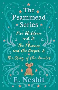 bokomslag Five Children and It, The Phoenix and the Carpet, and The Story of the Amulet;The Psammead Series - Books 1 - 3