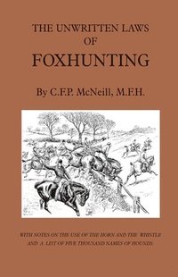 bokomslag The Unwritten Laws of Foxhunting - With Notes on the Use of Horn and Whistle and a List of Five Thousand Names of Hounds (History of Hunting)