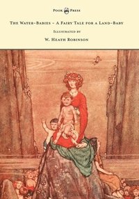 bokomslag The Water-Babies - A Fairy Tale for a Land-Baby - Illustrated by W. Heath Robinson