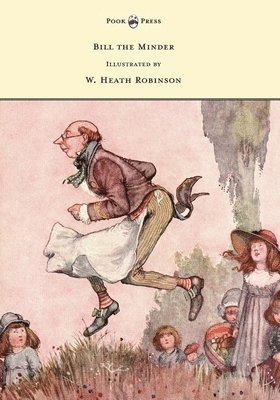 W Heath Robinson - Bill the Minder - Illustrated by W. Heath Robinson, Inbunden