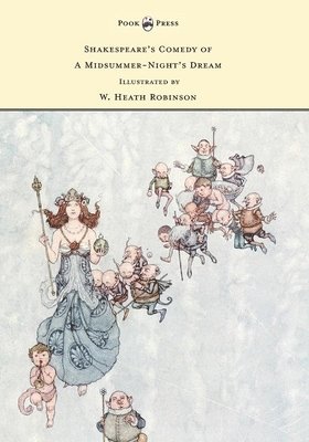 bokomslag Shakespeare's Comedy of A Midsummer-Night's Dream - Illustrated by W. Heath Robinson
