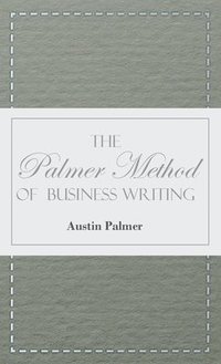 bokomslag Palmer Method of Business Writing;A Series of Self-teaching Lessons in Rapid, Plain, Unshaded, Coarse-pen, Muscular Movement Writing for Use in All Schools, Public or Private, Where an Easy and Leg...