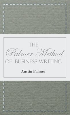 The Palmer Method of Business Writing;A Series of Self-teaching Lessons in Rapid, Plain, Unshaded, Coarse-pen, Muscular Movement Writing for Use in All Schools, Public or Private, Where an Easy and 1
