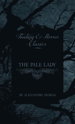Alexandre Dumas - Pale Lady (Fantasy and Horror Classics), Inbunden