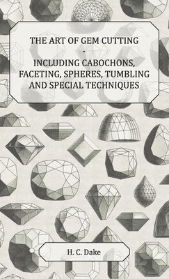 Art of Gem Cutting - Including Cabochons, Faceting, Spheres, Tumbling and Special Techniques 1