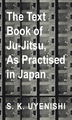 Text-Book of Ju-Jitsu, as Practised in Japan - Being a Simple Treatise on the Japanese Method of Self Defence 1