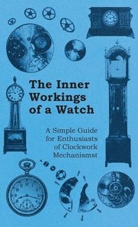 bokomslag Inner Workings of a Watch - A Simple Guide for Enthusiasts of Clockwork Mechanisms
