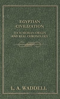 bokomslag Egyptian Civilization Its Sumerian Origin and Real Chronology